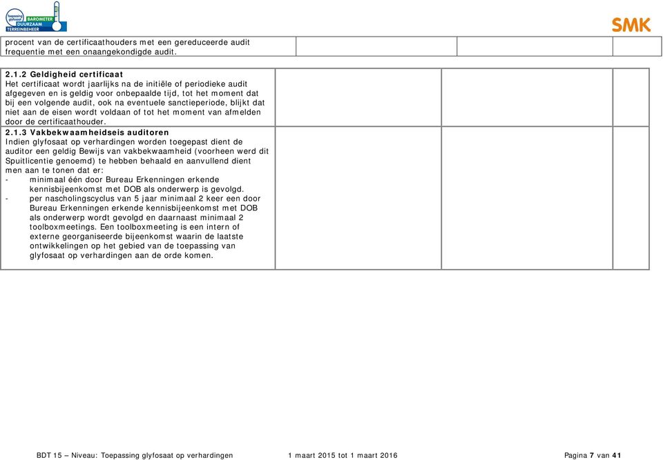 sanctieperiode, blijkt dat niet aan de eisen wordt voldaan of tot het moment van afmelden door de certificaathouder. 2.1.