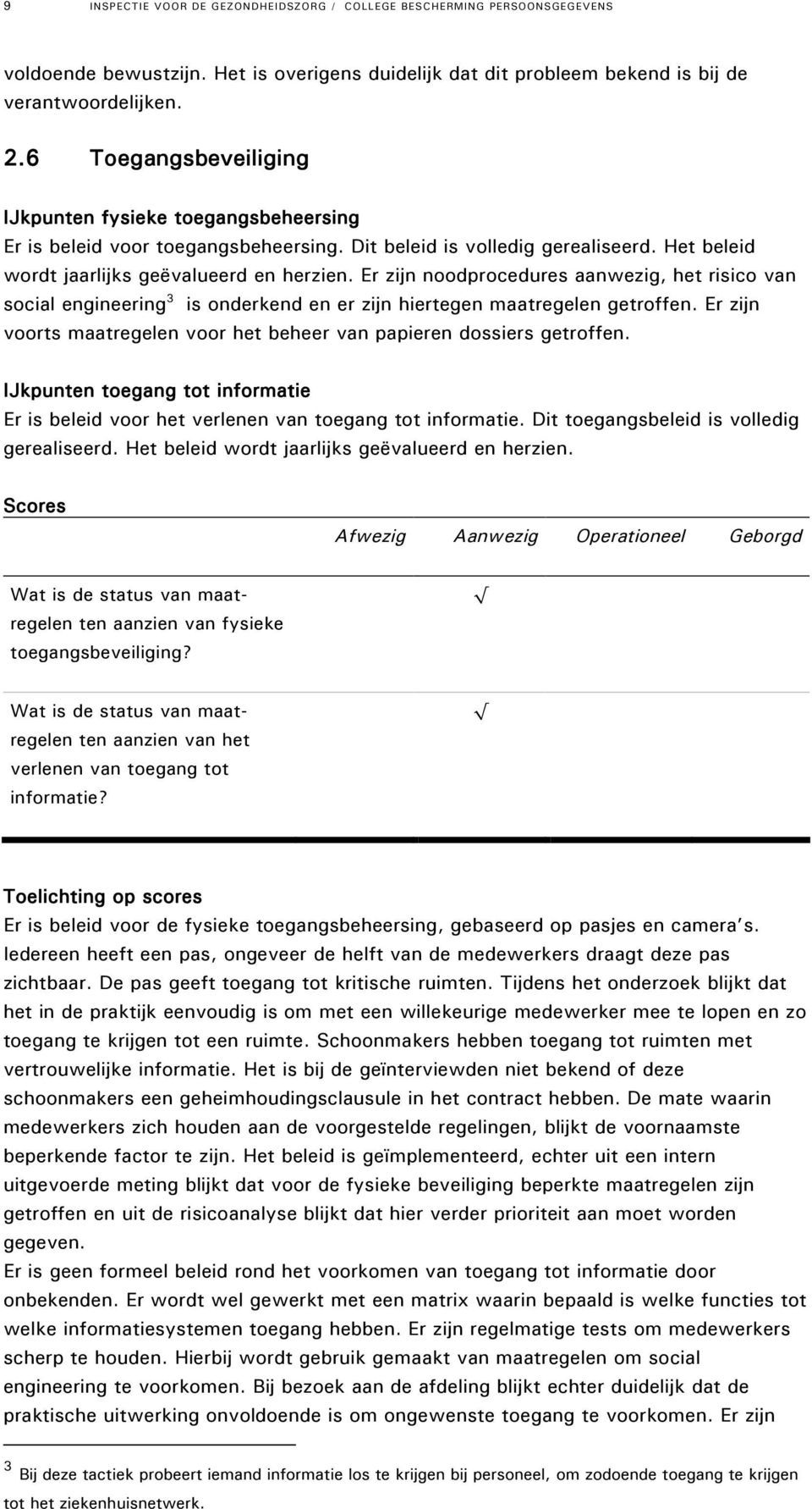 Er zijn noodprocedures aanwezig, het risico van social engineering 3 is onderkend en er zijn hiertegen maatregelen getroffen.