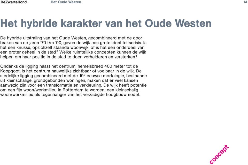 Welke ruimtelijke en kunnen de wijk helpen om haar positie in de stad te doen verhelderen en versterken?