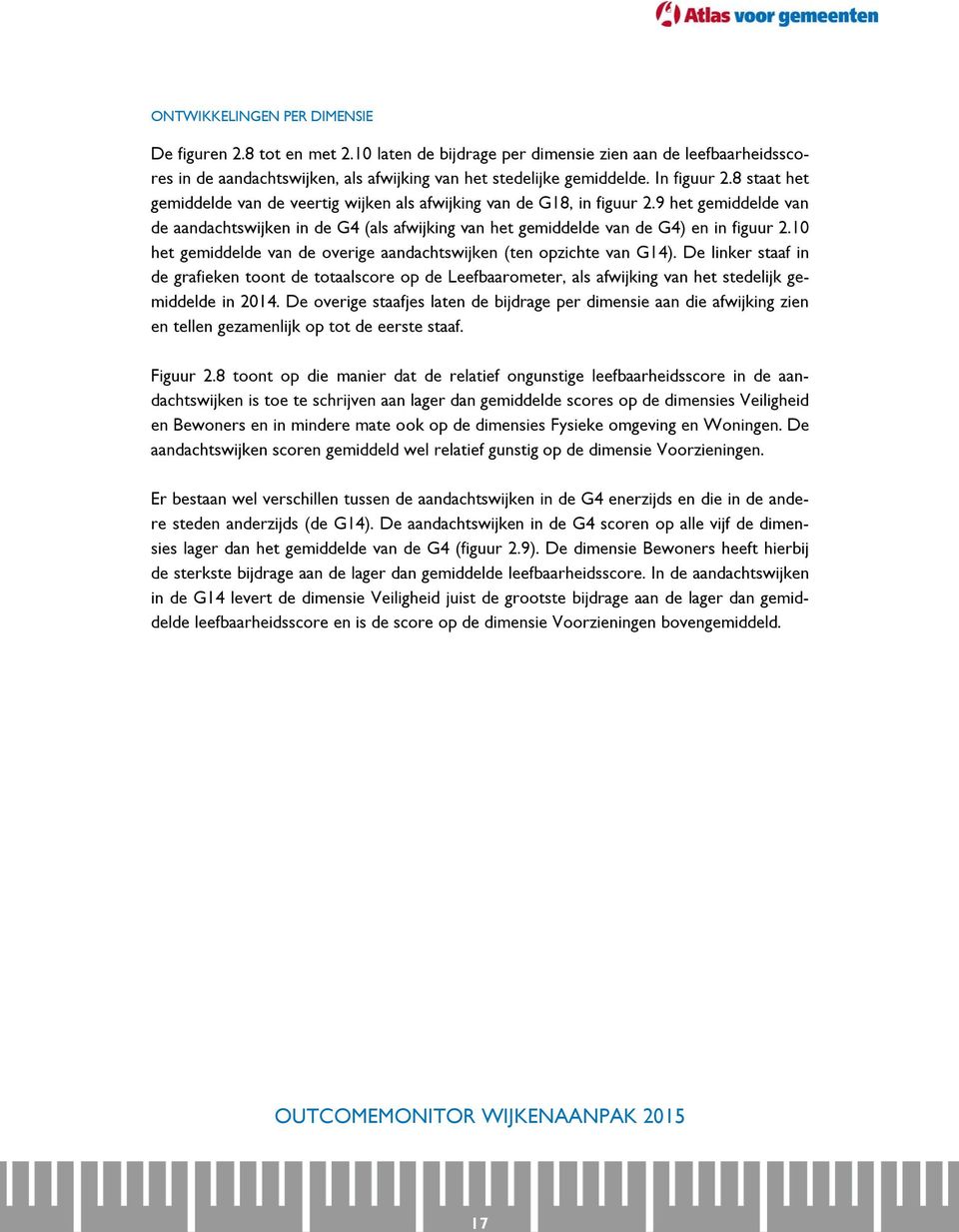 10 het gemiddelde van de overige aandachtswijken (ten opzichte van G14). De linker staaf in de grafieken toont de totaalscore op de Leefbaarometer, als afwijking van het stedelijk gemiddelde in 2014.