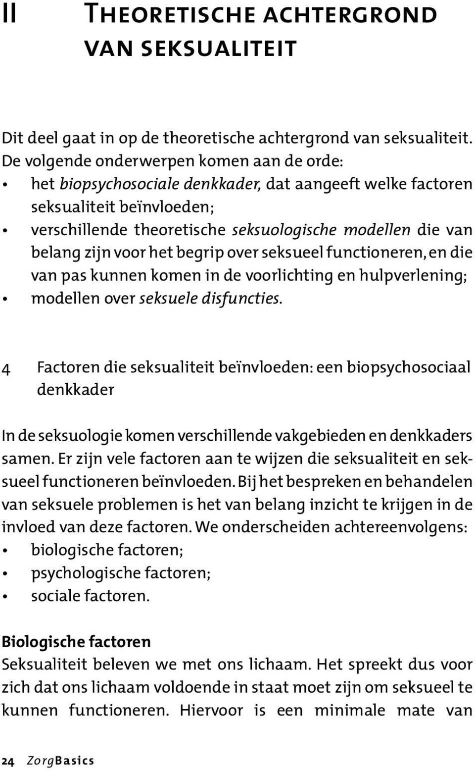 voor het begrip over seksueel functioneren, en die van pas kunnen komen in de voorlichting en hulpverlening; modellen over seksuele disfuncties.