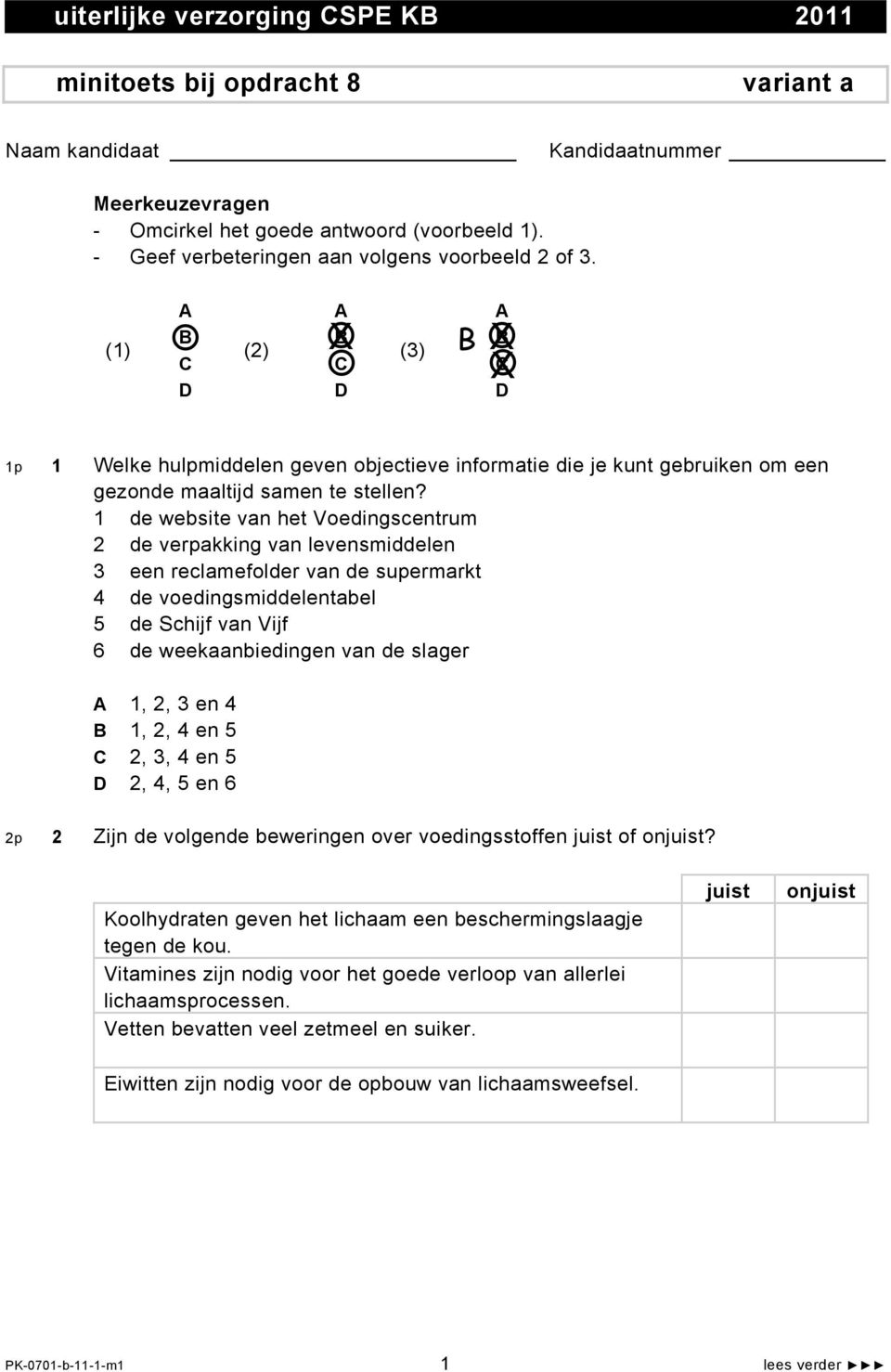 1 de website van het Voedingscentrum 2 de verpakking van levensmiddelen 3 een reclamefolder van de supermarkt 4 de voedingsmiddelentabel 5 de Schijf van Vijf 6 de weekaanbiedingen van de slager 1, 2,