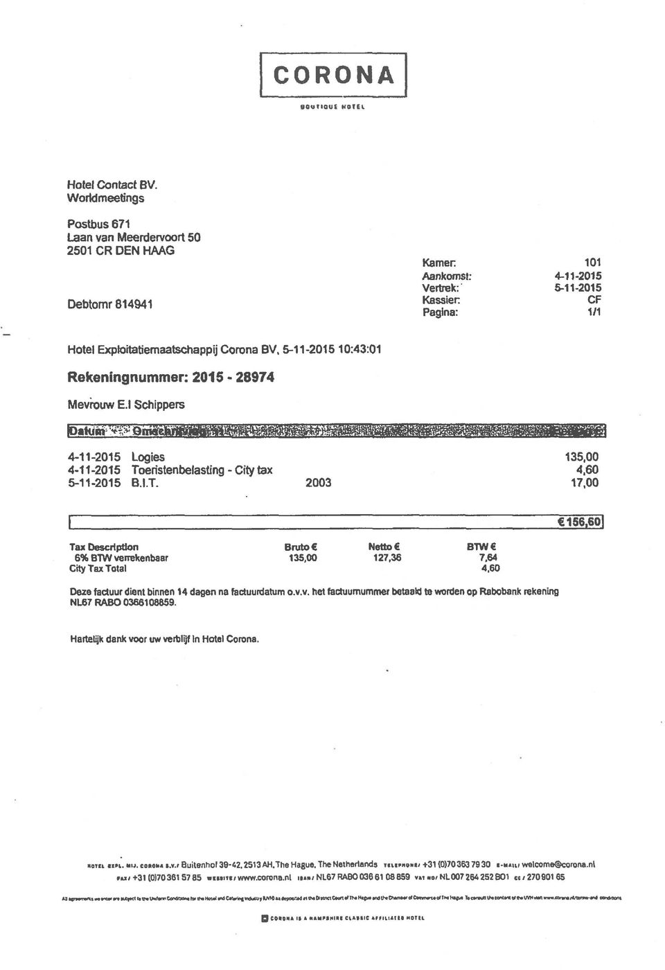 5-11-2015 10:43:01 Rekeningnummer: 2015-28974 Mevrouw Ei Schippers )am 4-11-2015 Logies 135,00 4-11-2015 Toeristenbelasting - City tax 4,60 5-11-2015 B.l.T. 2003 17,00 1 156,60] TaiDescriptlon BIUtO NottoE B1WE 6% BiWverrekenbaar 135,00 127.