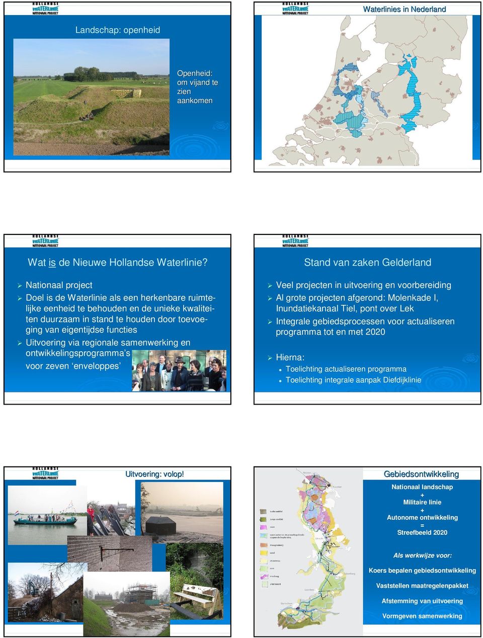 regionale samenwerking en ontwikkelingsprogramma s voor zeven enveloppes Stand van zaken Gelderland Veel projecten in uitvoering en voorbereiding Al grote projecten afgerond: Molenkade I,