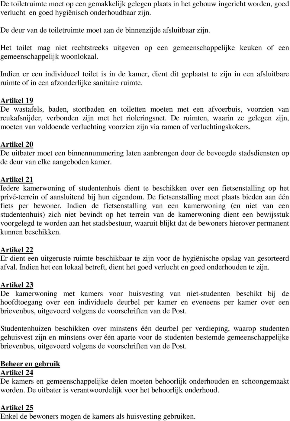 Indien er een individueel toilet is in de kamer, dient dit geplaatst te zijn in een afsluitbare ruimte of in een afzonderlijke sanitaire ruimte.