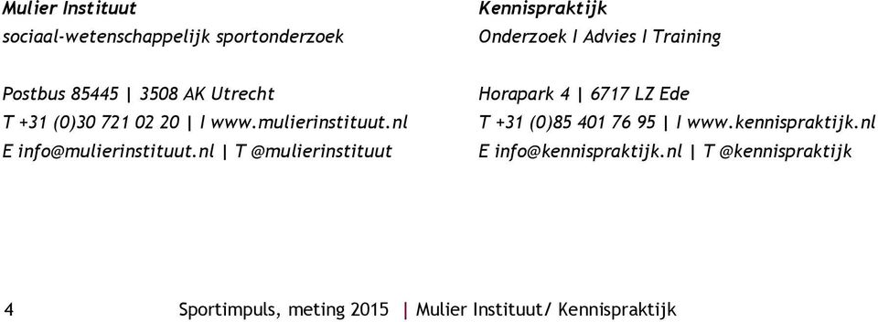 nl E info@mulierinstituut.nl T @mulierinstituut Horapark 4 6717 LZ Ede T +31 (0)85 401 76 95 I www.