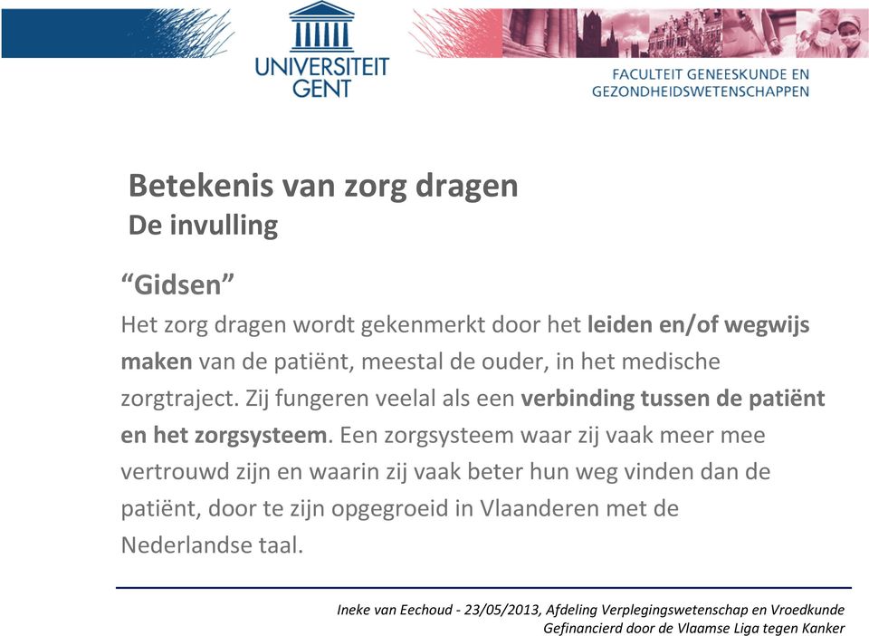 Zij fungeren veelal als een verbinding tussen de patiënt en het zorgsysteem.