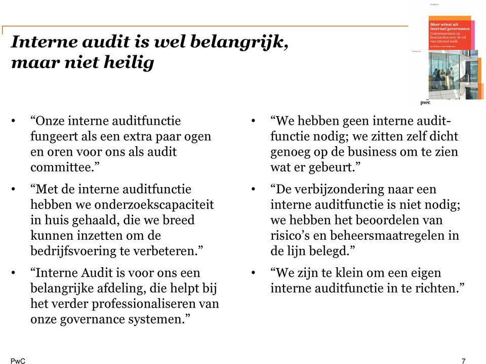 Interne Audit is voor ons een belangrijke afdeling, die helpt bij het verder professionaliseren van onze governance systemen.