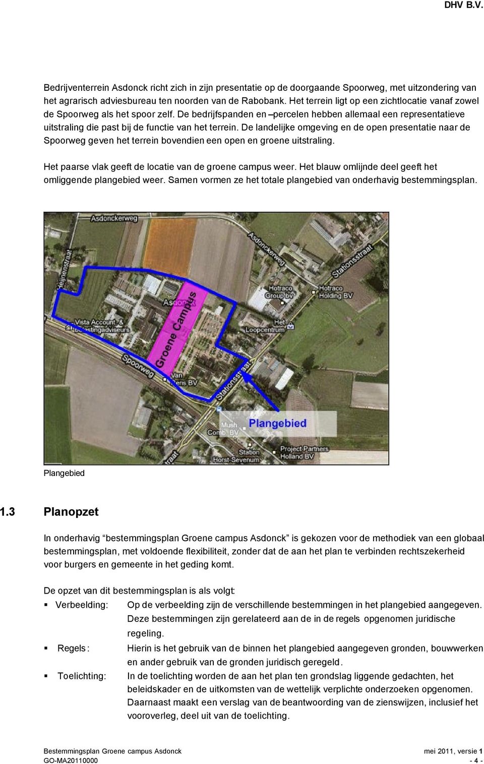 De landelijke omgeving en de open presentatie naar de Spoorweg geven het terrein bovendien een open en groene uitstraling. Het paarse vlak geeft de locatie van de groene campus weer.