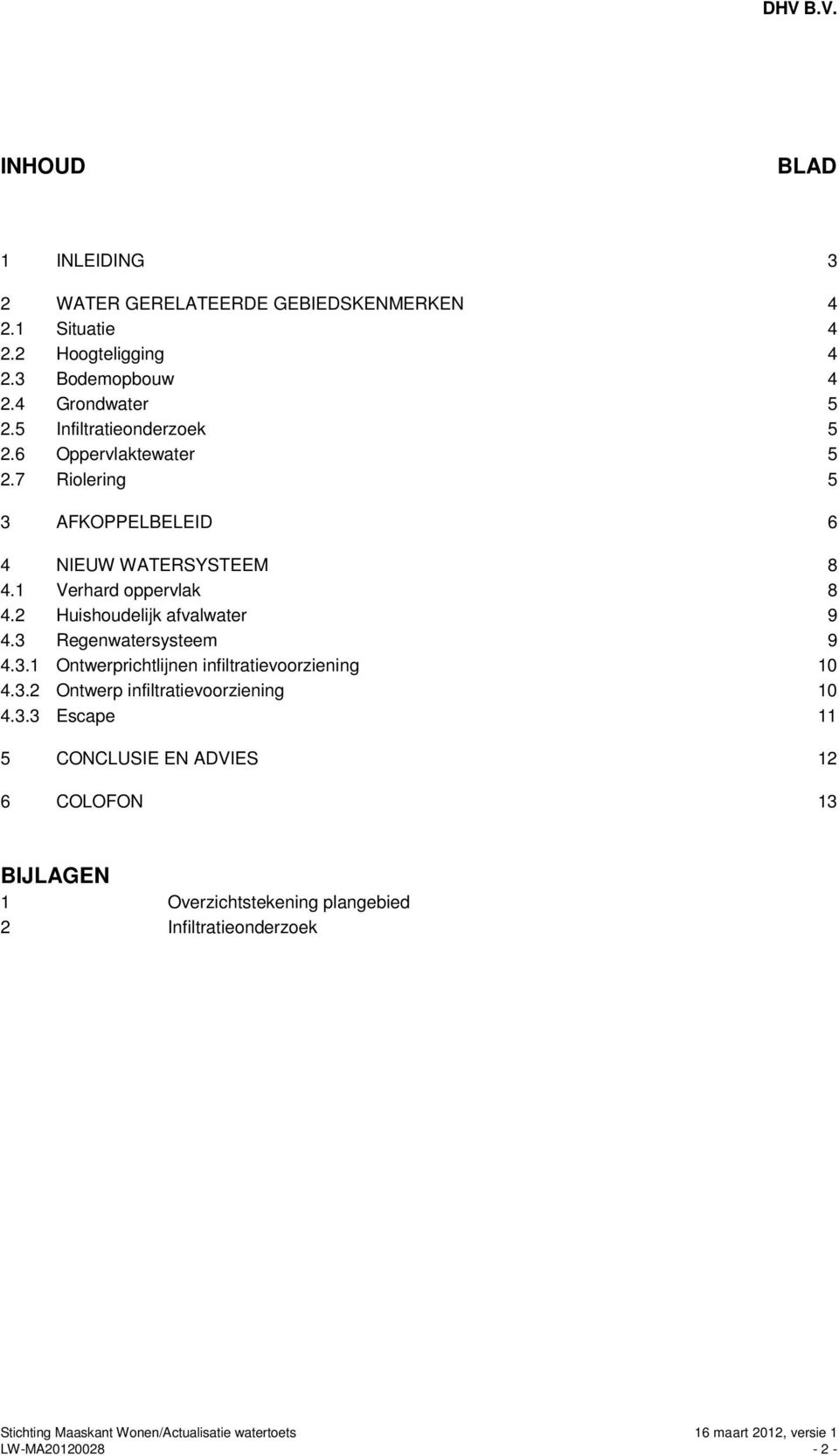 2 Huishoudelijk afvalwater 9 4.3 Regenwatersysteem 9 4.3.1 Ontwerprichtlijnen infiltratievoorziening 10 4.3.2 Ontwerp infiltratievoorziening 10 4.