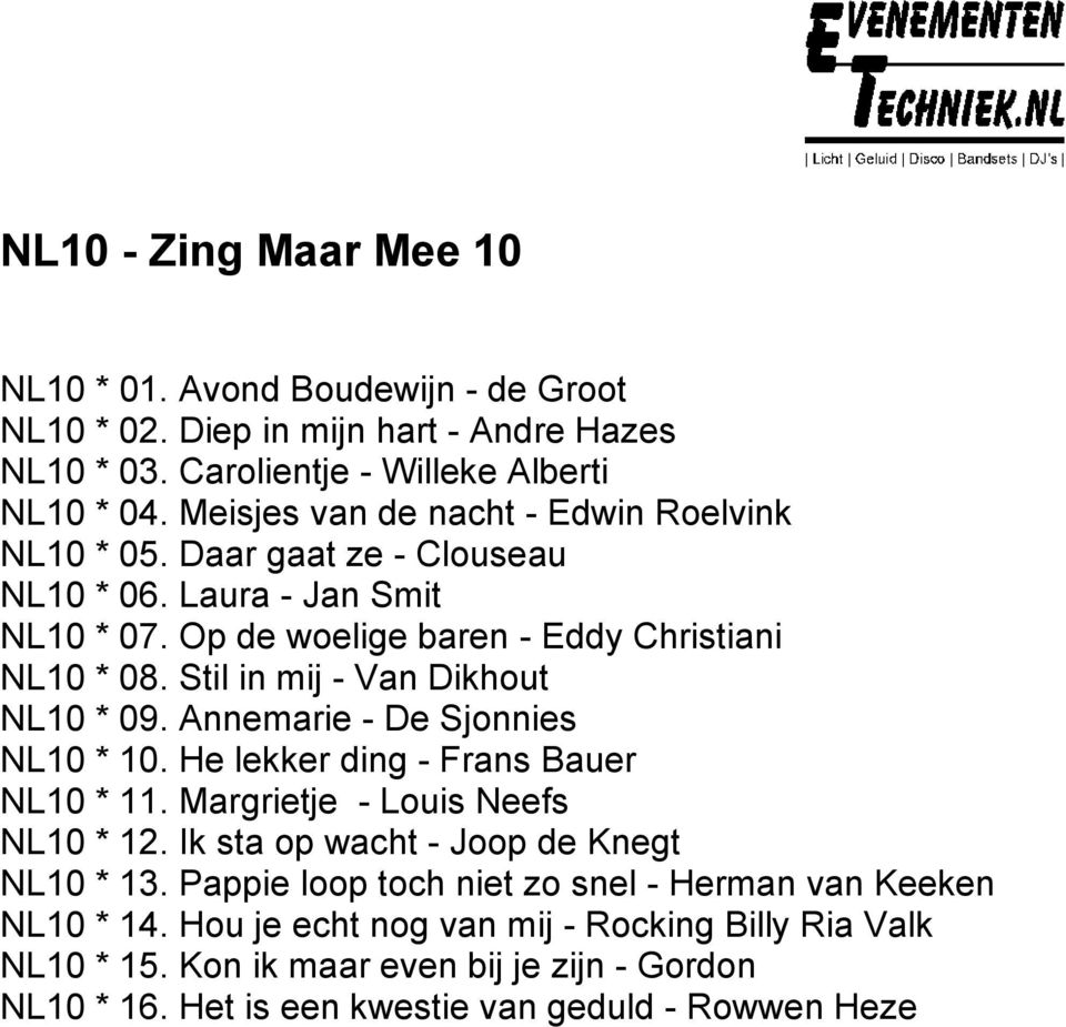 Stil in mij - Van Dikhout NL10 * 09. Annemarie - De Sjonnies NL10 * 10. He lekker ding - Frans Bauer NL10 * 11. Margrietje - Louis Neefs NL10 * 12.