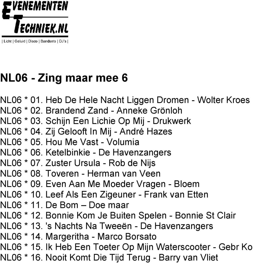 Toveren - Herman van Veen NL06 * 09. Even Aan Me Moeder Vragen - Bloem NL06 * 10. Leef Als Een Zigeuner - Frank van Etten NL06 * 11. De Bom Doe maar NL06 * 12.