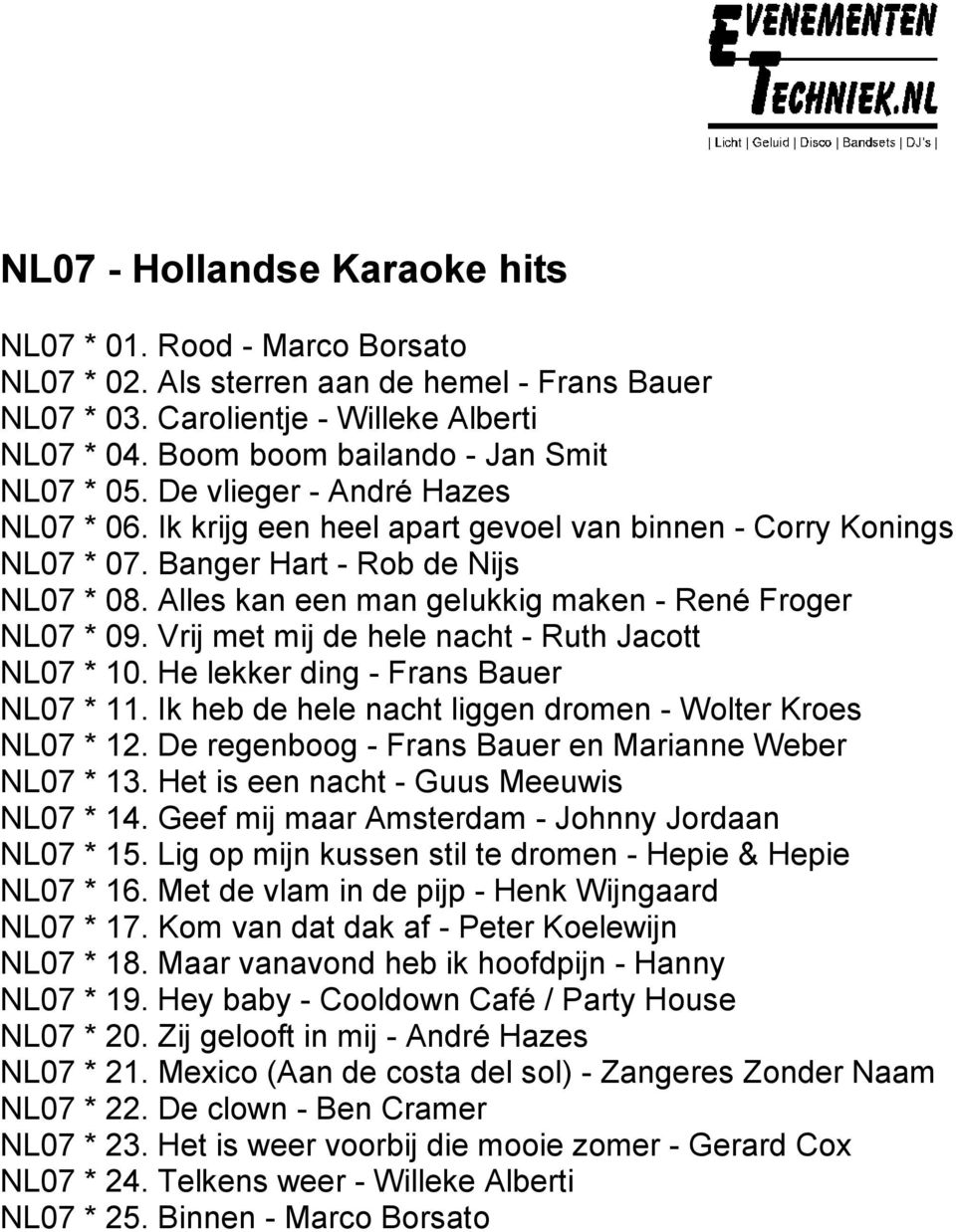 Alles kan een man gelukkig maken - René Froger NL07 * 09. Vrij met mij de hele nacht - Ruth Jacott NL07 * 10. He lekker ding - Frans Bauer NL07 * 11.