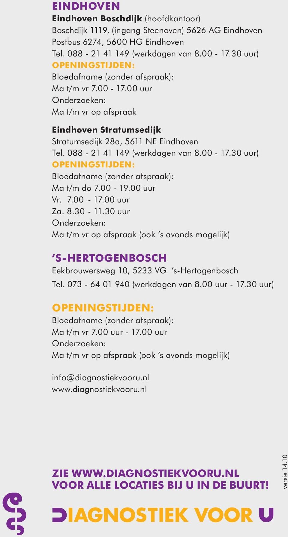 088-21 41 149 (werkdagen van 8.00-17.30 uur) OPENINGSTIJDEN: Bloedafname (zonder afspraak): Ma t/m do 7.00-19.00 uur Vr. 7.00-17.00 uur Za. 8.30-11.