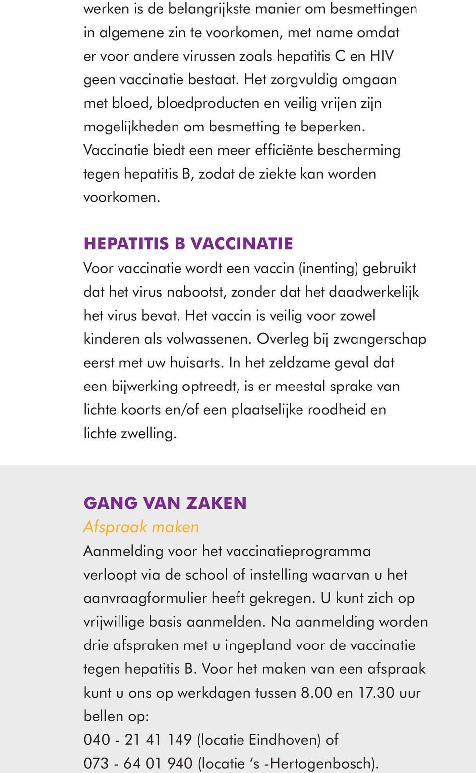 Vaccinatie biedt een meer efficiënte bescherming tegen hepatitis B, zodat de ziekte kan worden voorkomen.