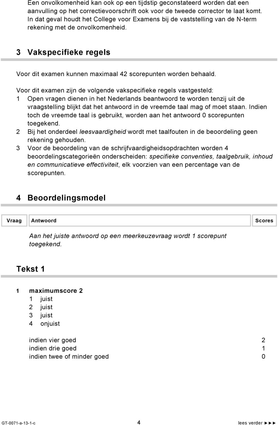 Voor dit examen zijn de volgende vakspecifieke regels vastgesteld: 1 Open vragen dienen in het Nederlands beantwoord te worden tenzij uit de vraagstelling blijkt dat het antwoord in de vreemde taal