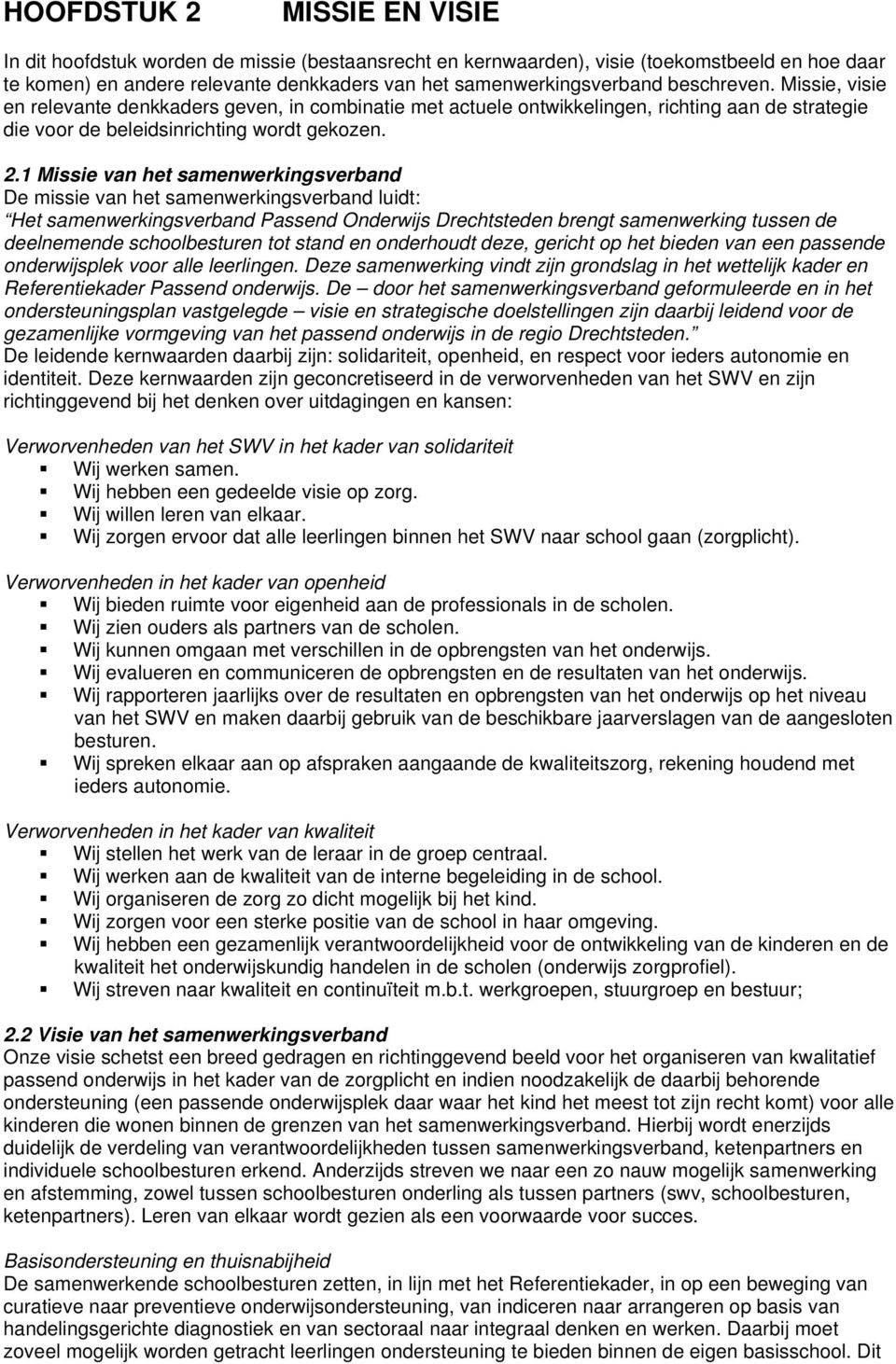 1 Missie van het samenwerkingsverband De missie van het samenwerkingsverband luidt: Het samenwerkingsverband Passend Onderwijs Drechtsteden brengt samenwerking tussen de deelnemende schoolbesturen