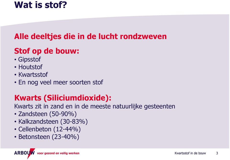 Houtstof Kwartsstof En nog veel meer soorten stof Kwarts