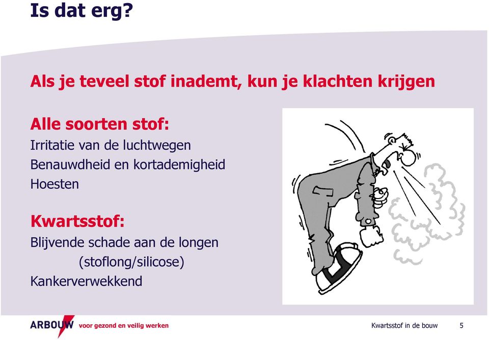 soorten stof: Irritatie van de luchtwegen Benauwdheid en