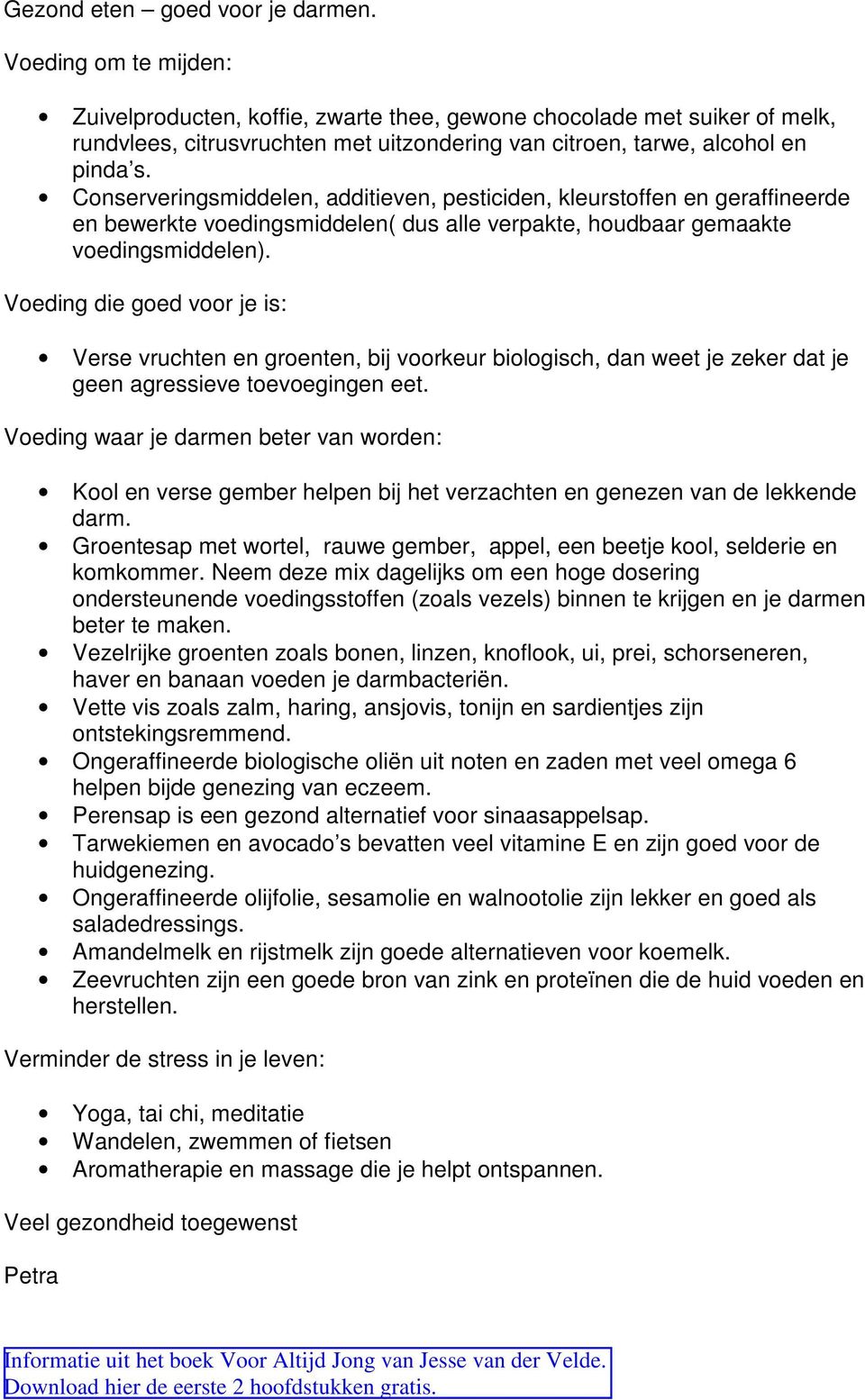 Conserveringsmiddelen, additieven, pesticiden, kleurstoffen en geraffineerde en bewerkte voedingsmiddelen( dus alle verpakte, houdbaar gemaakte voedingsmiddelen).