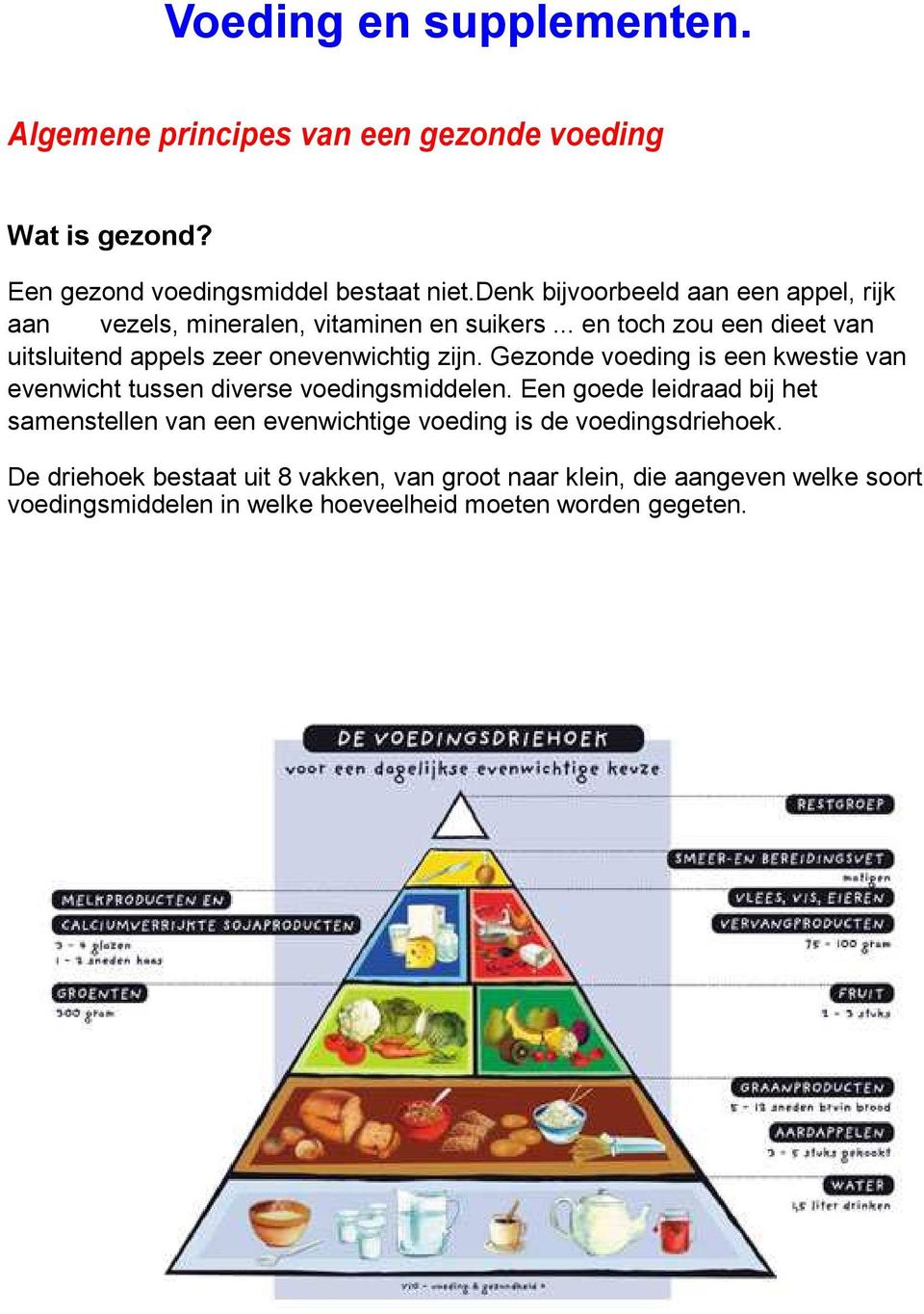 .. en toch zou een dieet van uitsluitend appels zeer onevenwichtig zijn.