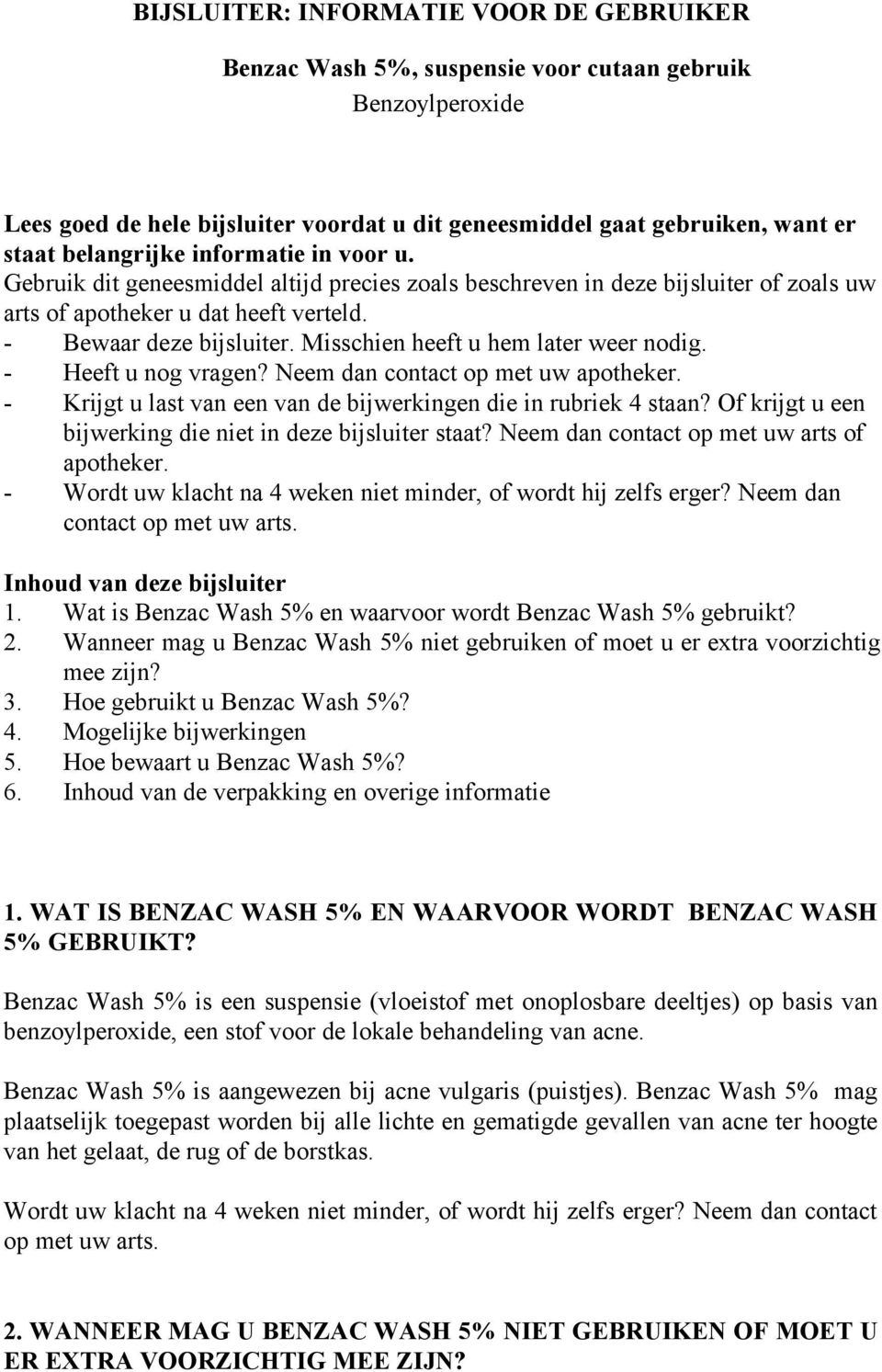 Misschien heeft u hem later weer nodig. - Heeft u nog vragen? Neem dan contact op met uw apotheker. - Krijgt u last van een van de bijwerkingen die in rubriek 4 staan?