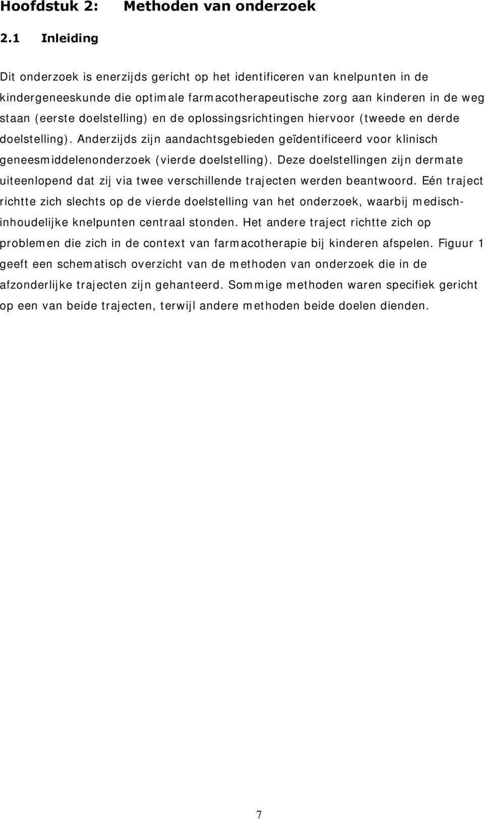 en de oplossingsrichtingen hiervoor (tweede en derde doelstelling). Anderzijds zijn aandachtsgebieden geïdentificeerd voor klinisch geneesmiddelenonderzoek (vierde doelstelling).