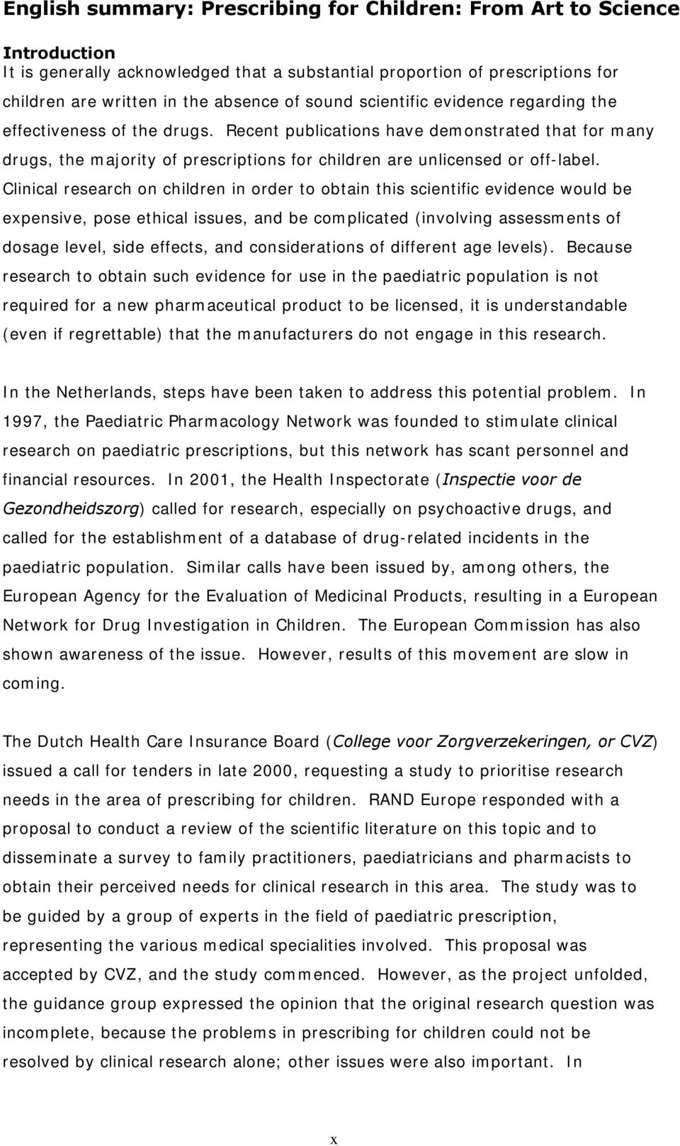 Clinical research on children in order to obtain this scientific evidence would be expensive, pose ethical issues, and be complicated (involving assessments of dosage level, side effects, and