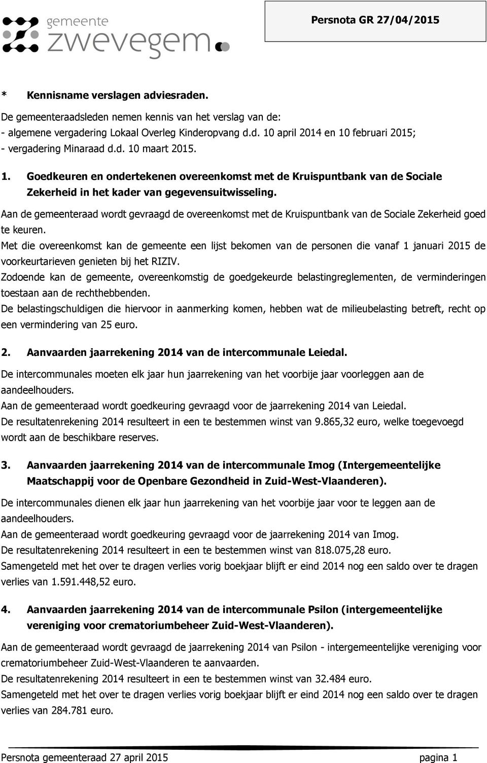 Aan de gemeenteraad wordt gevraagd de overeenkomst met de Kruispuntbank van de Sociale Zekerheid goed te keuren.