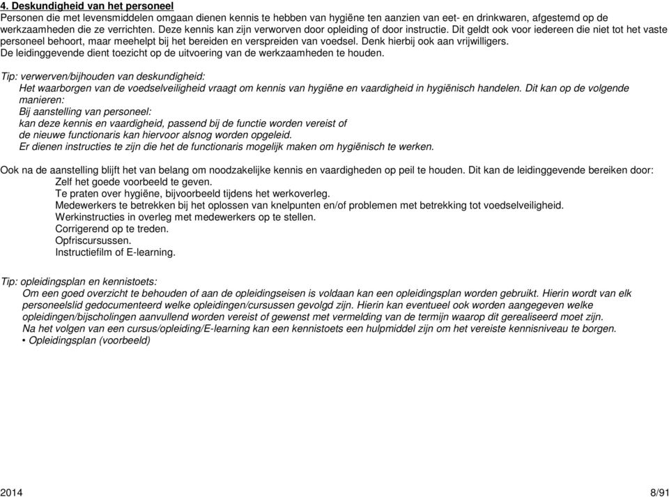 Tip: vrwrv/bijhoud va dskudighid: Ht waarborg va d vodslvilighid vraagt om kis va hygië vaardighid i hygiëisch hadl.