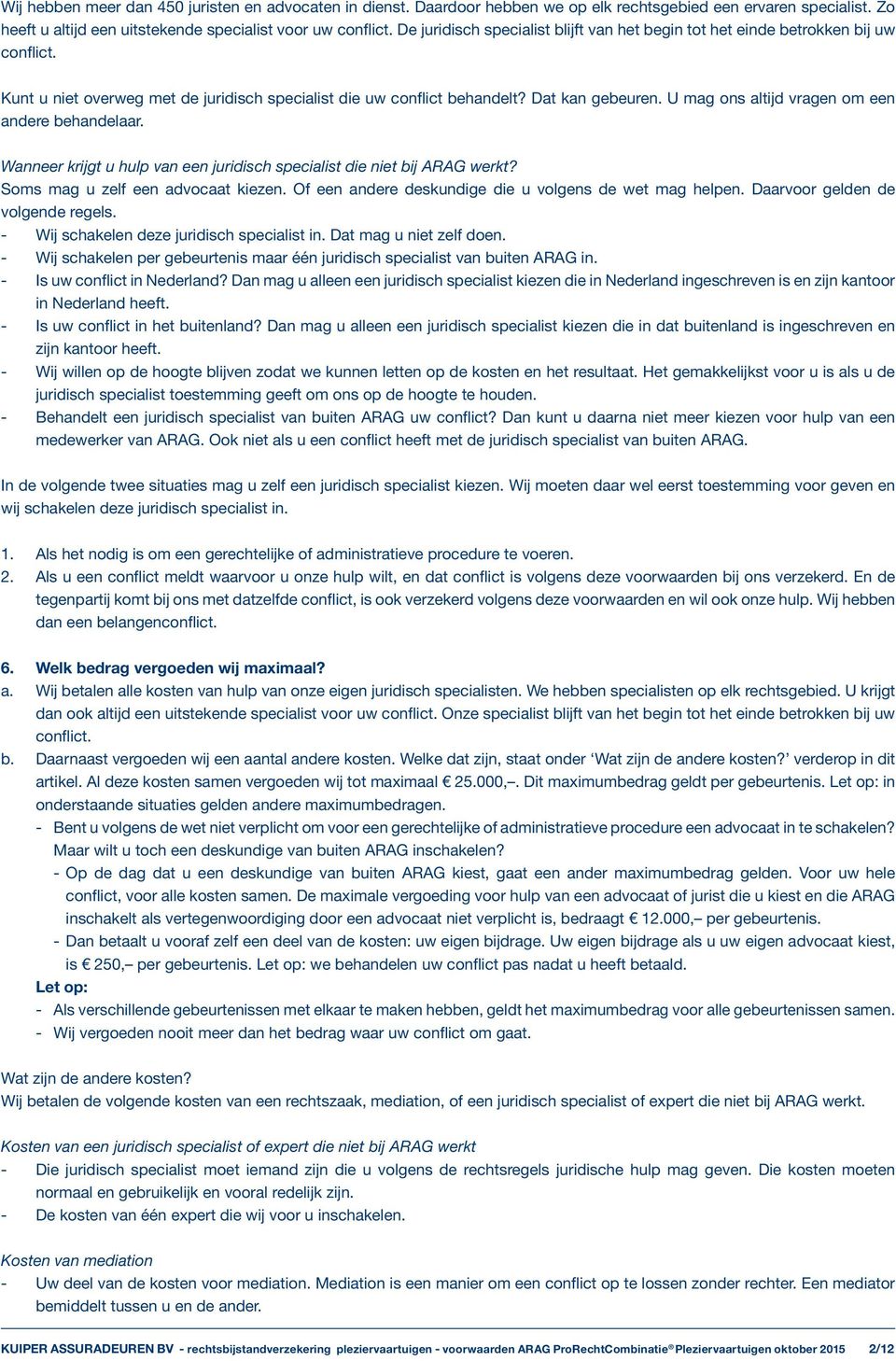 U mag ons altijd vragen om een andere behandelaar. Wanneer krijgt u hulp van een juridisch specialist die niet bij ARAG werkt? Soms mag u zelf een advocaat kiezen.