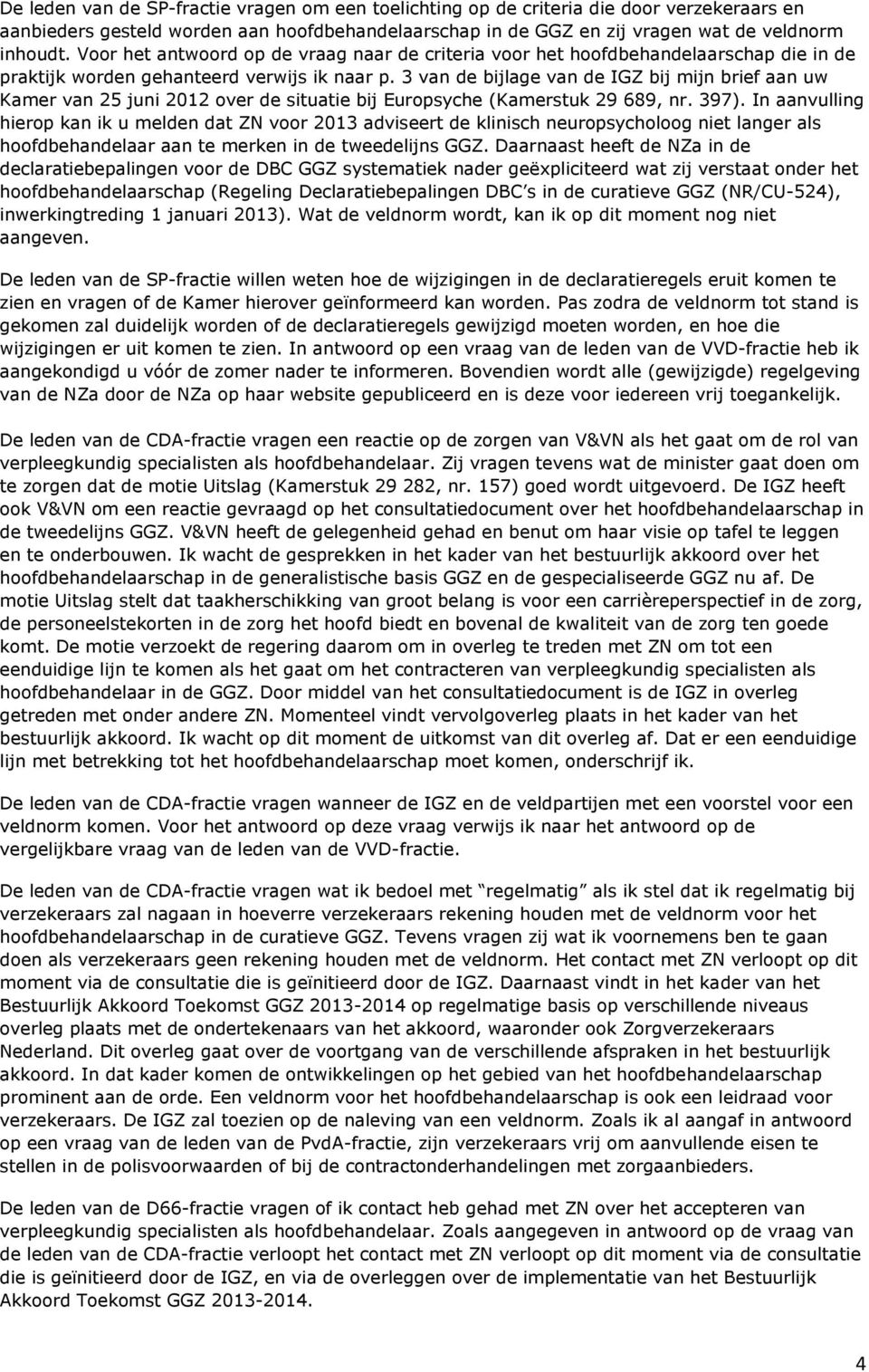 3 van de bijlage van de IGZ bij mijn brief aan uw Kamer van 25 juni 2012 over de situatie bij Europsyche (Kamerstuk 29 689, nr. 397).