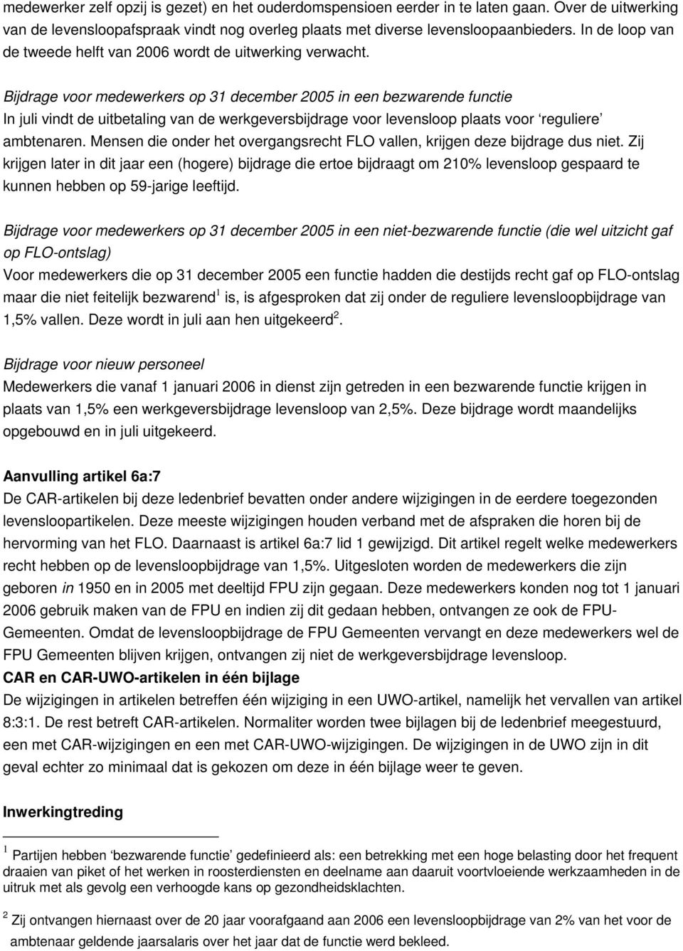 Bijdrage voor medewerkers op 31 december 2005 in een bezwarende functie In juli vindt de uitbetaling van de werkgeversbijdrage voor levensloop plaats voor reguliere ambtenaren.