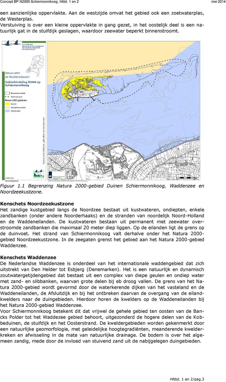 1 Begrenzing Natura 2000-gebied Duinen Schiermonnikoog, Waddenzee en Noordzeekustzone.