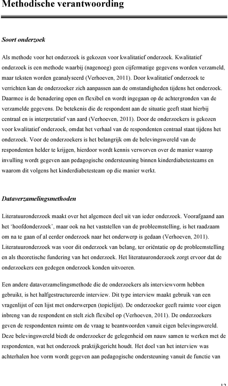 Door kwalitatief onderzoek te verrichten kan de onderzoeker zich aanpassen aan de omstandigheden tijdens het onderzoek.