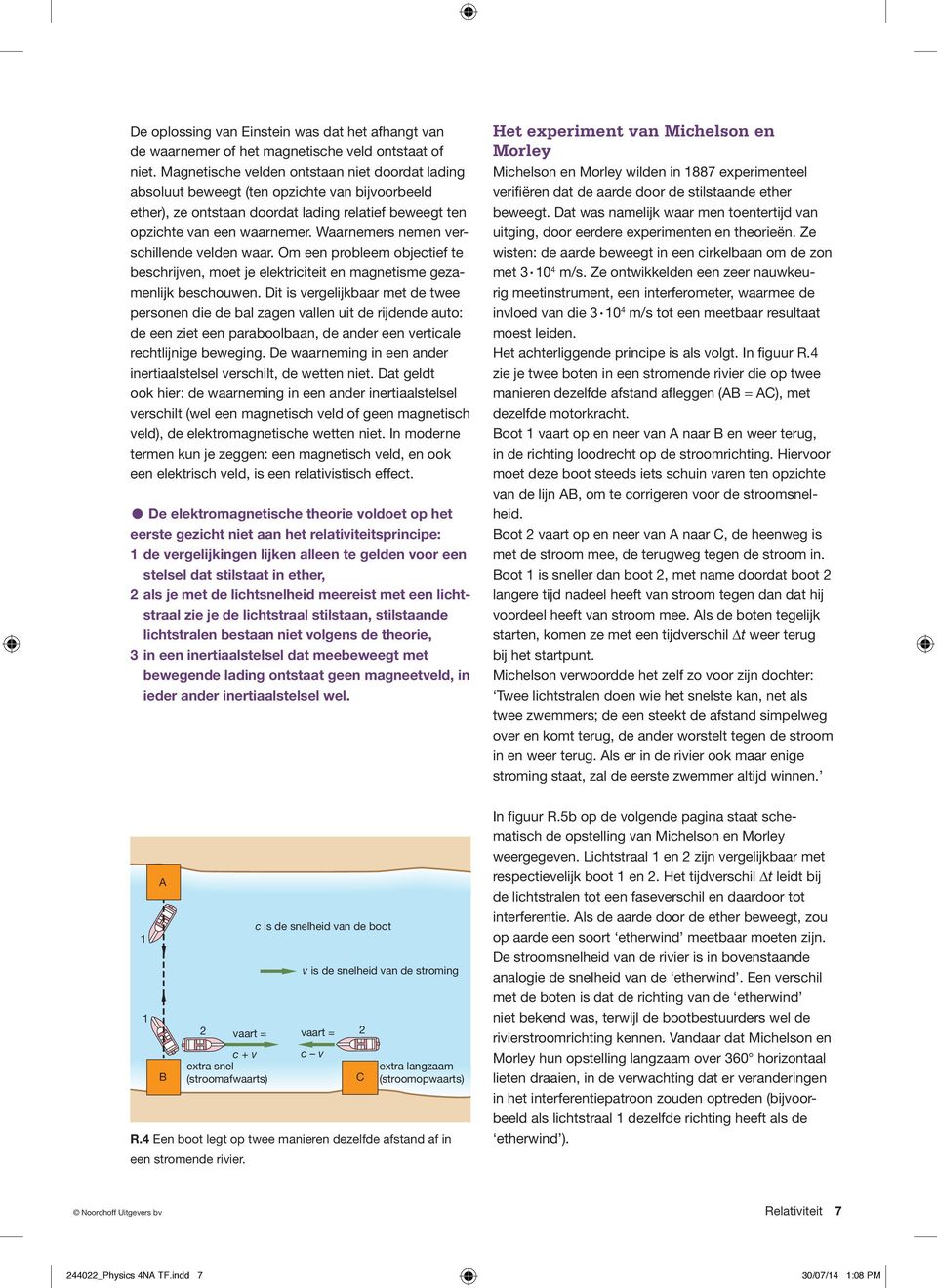 Waarnemers nemen verschillende velden waar. Om een probleem objectief te beschrijven, moet je elektriciteit en magnetisme gezamenlijk beschouwen.