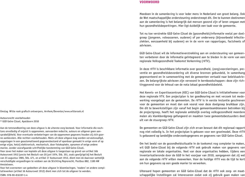 Tot nu toe verstrekte GGD Gelre-IJssel de (gezondheids)informatie veelal per doelgroep (jongeren, volwassenen, ouderen) of per onderwerp (bijvoorbeeld infectieziekten, eenzaamheid bij ouderen) en in