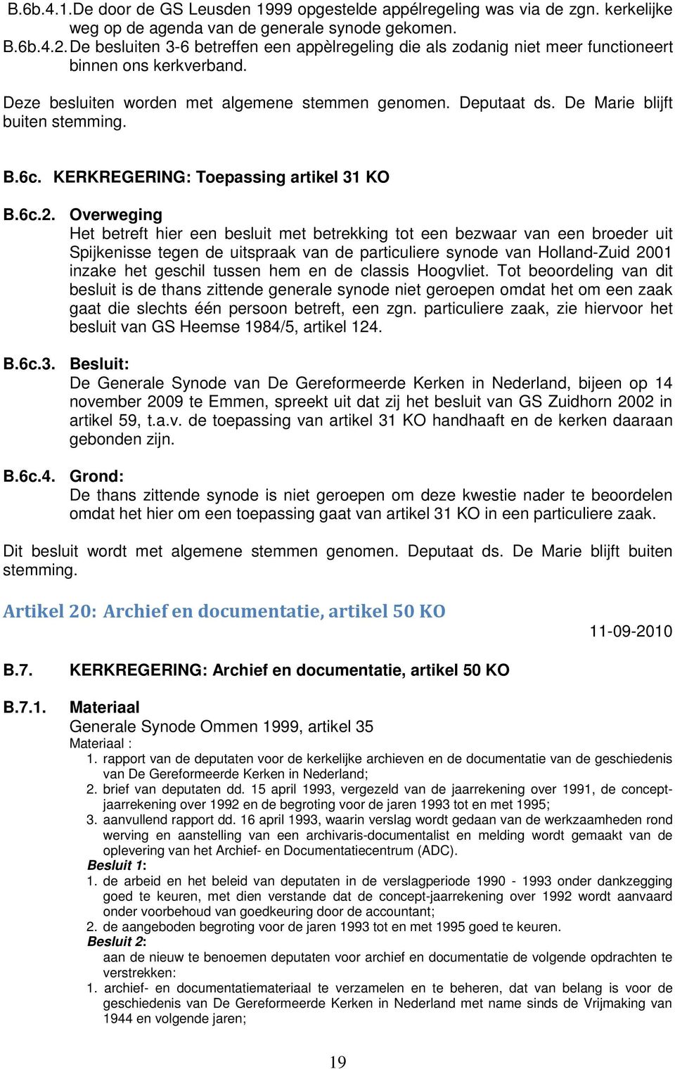 De Marie blijft buiten stemming. B.6c. KERKREGERING: Toepassing artikel 31 KO B.6c.2.