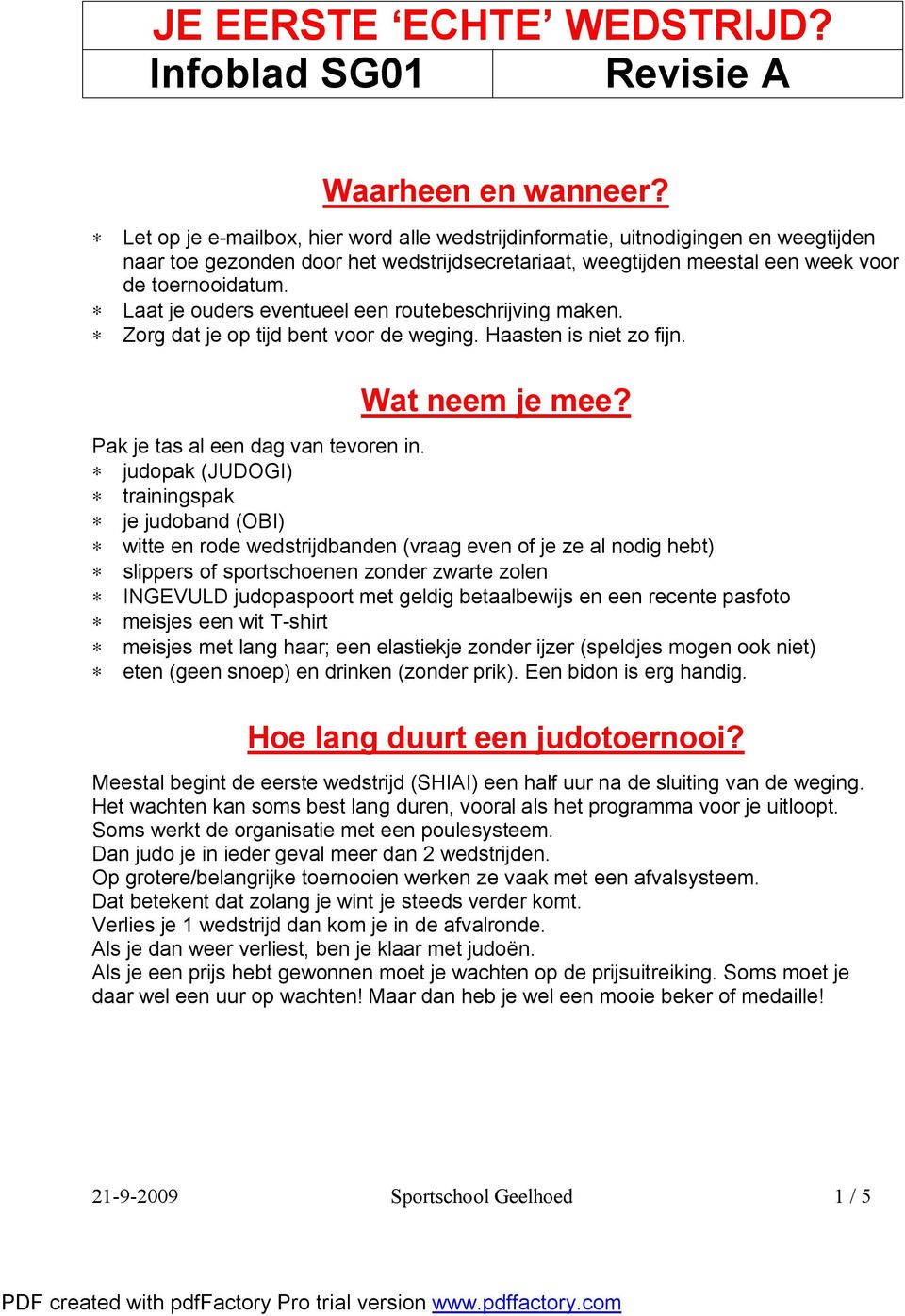 Laat je ouders eventueel een routebeschrijving maken. Zorg dat je op tijd bent voor de weging. Haasten is niet zo fijn. Wat neem je mee? Pak je tas al een dag van tevoren in.