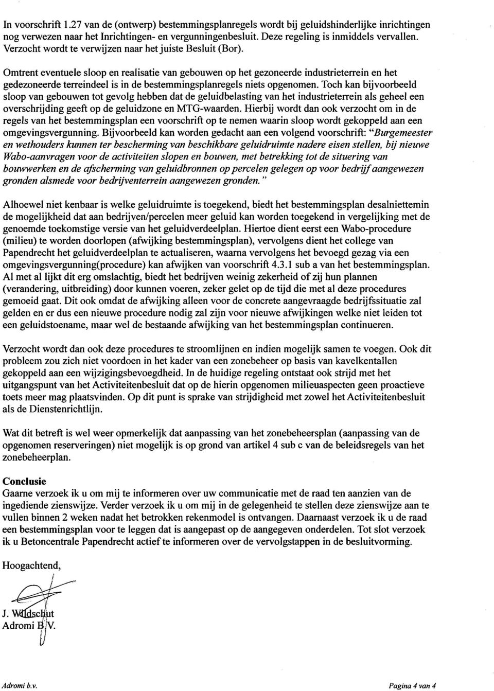 Omtrent eventuele sloop en realisatie van gebouwen op het gezoneerde industrieterrein en het gedezoneerde terreindeel is in de bestemmingsplanregels niets opgenomen.