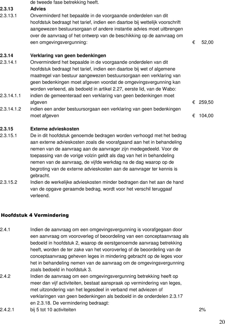 moet uitbrengen over de aanvraag of het ontwerp van de beschikking op de aanvraag om een omgevingsvergunning: 52,00 2.3.14 