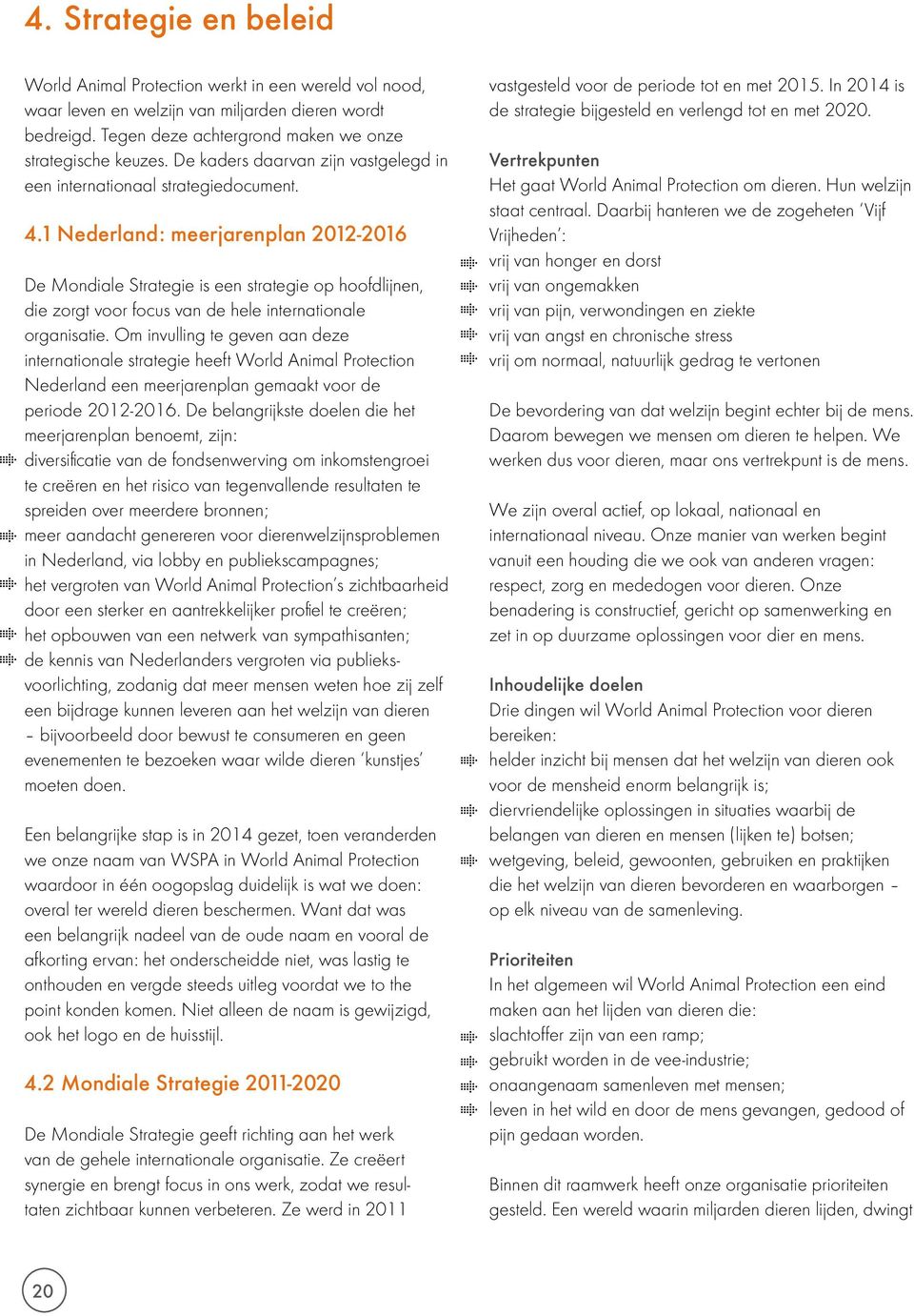 1 Nederland: meerjarenplan 2012-2016 De Mondiale Strategie is een strategie op hoofdlijnen, die zorgt voor focus van de hele internationale organisatie.