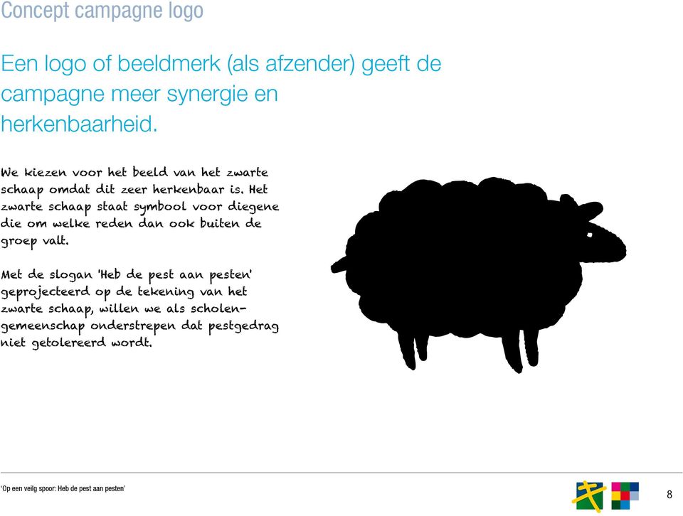 Het zwarte schaap staat symbool voor diegene die om welke reden dan ook buiten de groep valt.