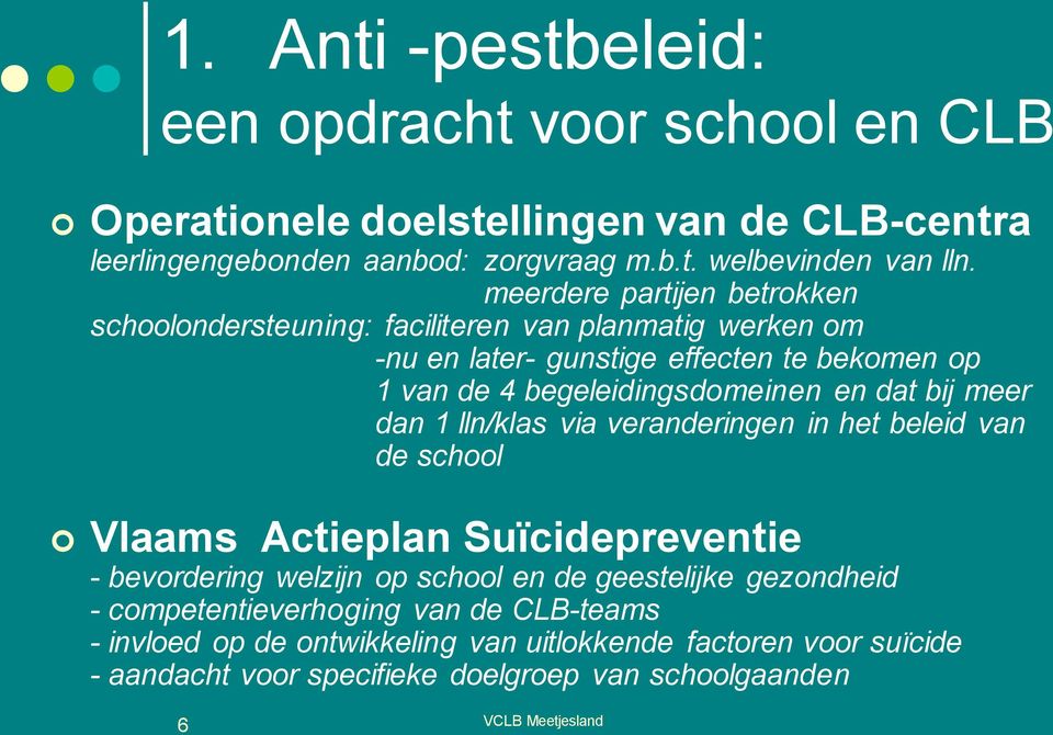 dat bij meer dan 1 lln/klas via veranderingen in het beleid van de school Vlaams Actieplan Suïcidepreventie - bevordering welzijn op school en de geestelijke