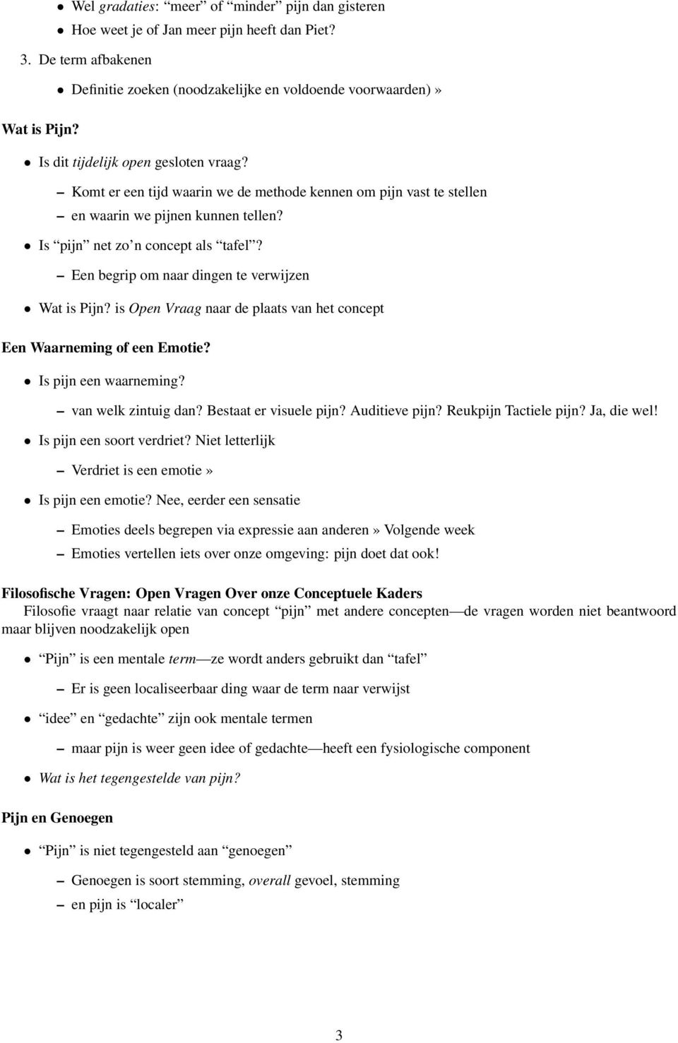 Is pijn net zo n concept als tafel? Een begrip om naar dingen te verwijzen Wat is Pijn? is Open Vraag naar de plaats van het concept Een Waarneming of een Emotie? Is pijn een waarneming?