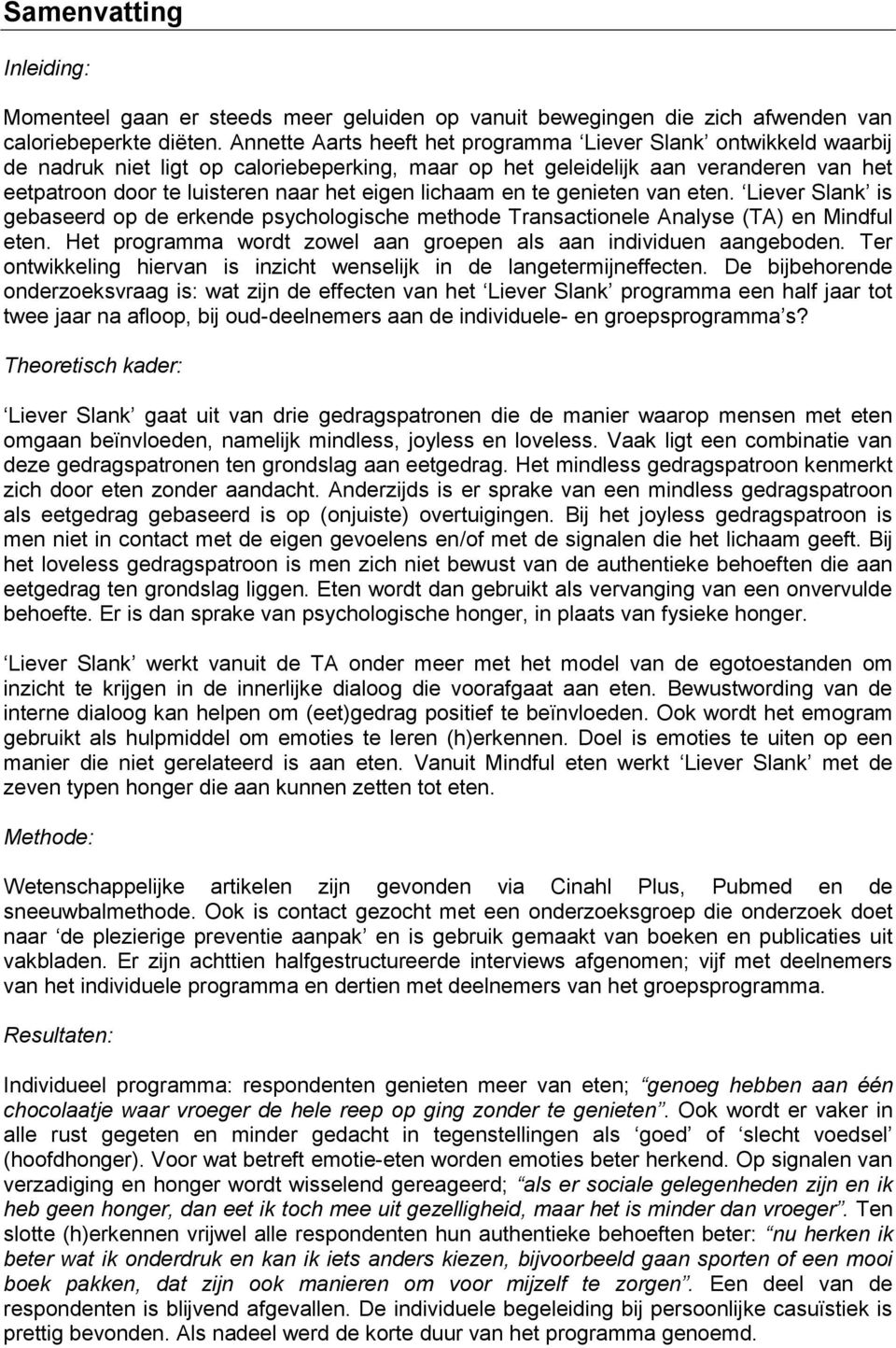 lichaam en te genieten van eten. Liever Slank is gebaseerd op de erkende psychologische methode Transactionele Analyse (TA) en Mindful eten.