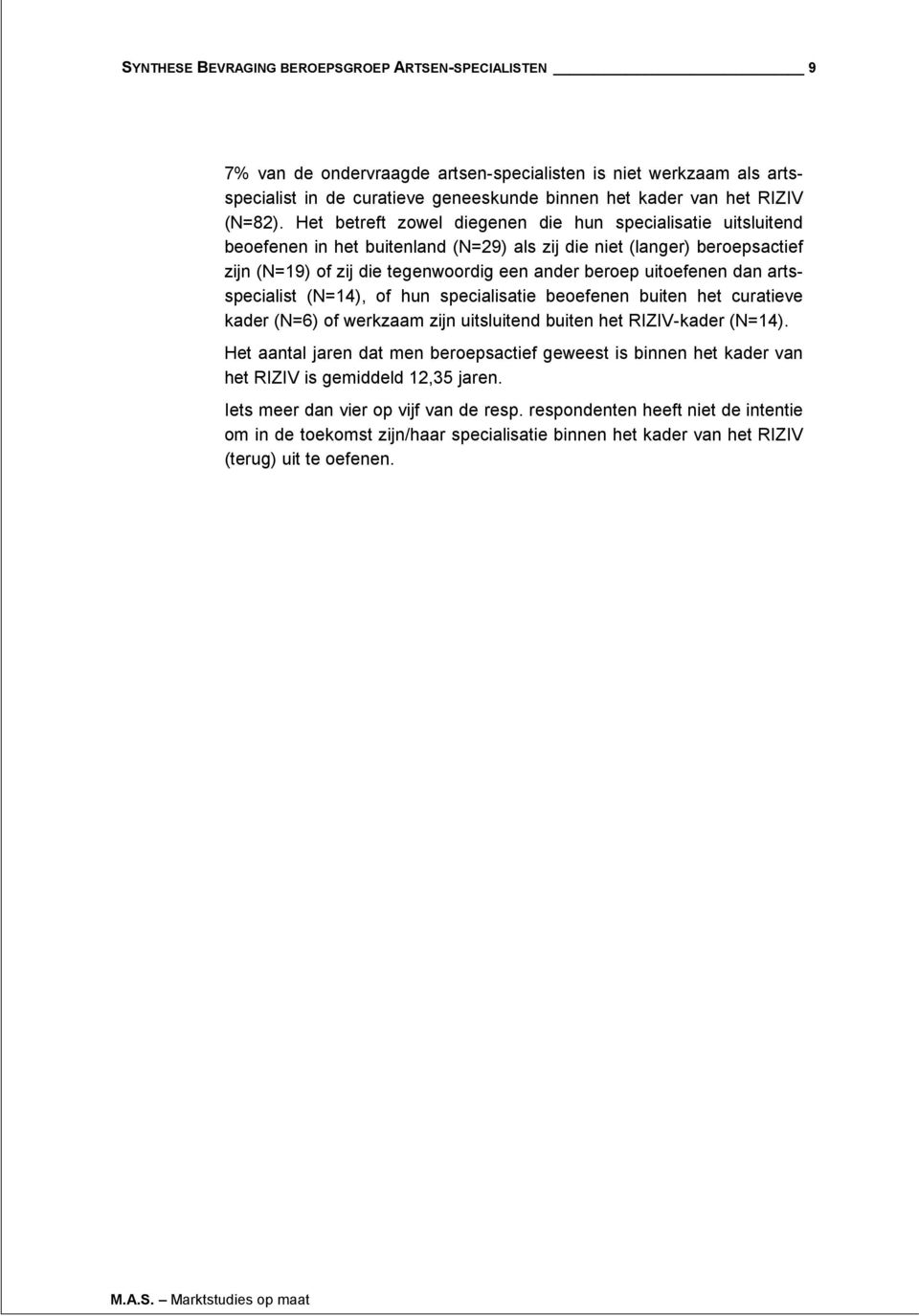 dan artsspecialist (N=14), of hun specialisatie beoefenen buiten het curatieve kader (N=6) of werkzaam zijn uitsluitend buiten het RIZIV-kader (N=14).