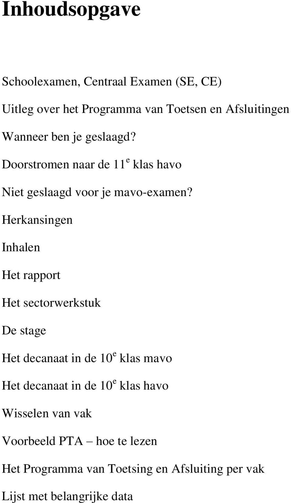 Herkansingen Inhalen Het rapport Het sectorwerkstuk De stage Het decanaat in de 10 e klas mavo Het decanaat in