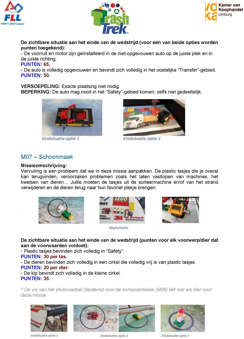 BEPERKING: De auto mag nooit in het Safety -gebied komen, zelfs niet gedeeltelijk. M07 Schoonmaak Vervuiling is een probleem dat we in deze missie aanpakken.