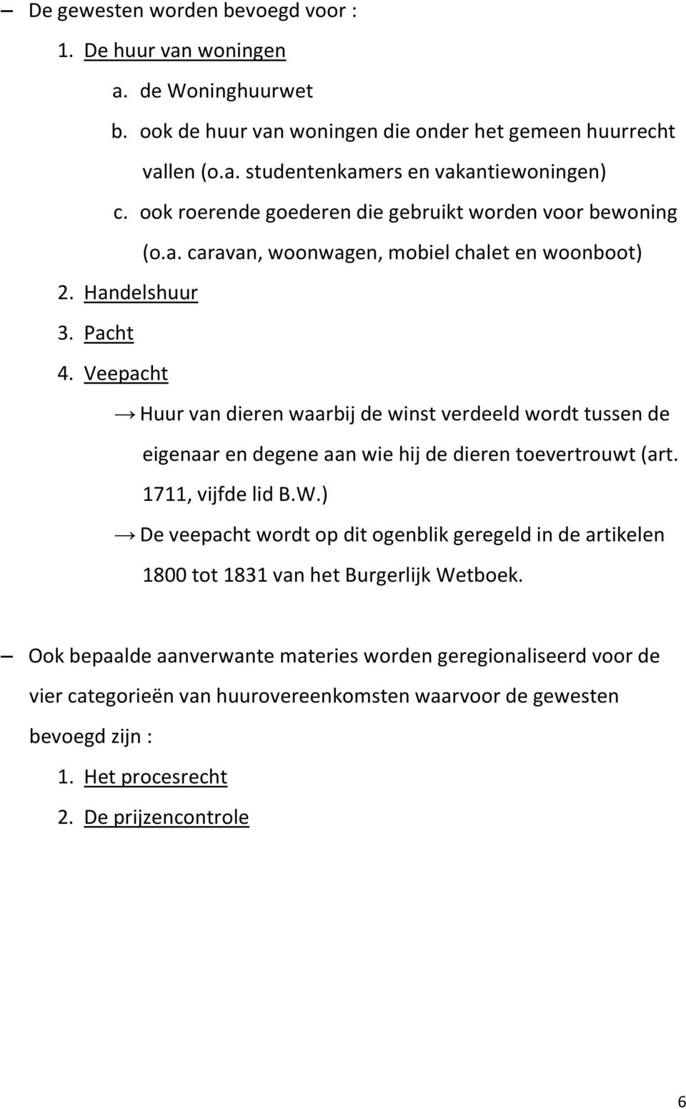 Veepacht Huur van dieren waarbij de winst verdeeld wordt tussen de eigenaar en degene aan wie hij de dieren toevertrouwt (art. 1711, vijfde lid B.W.